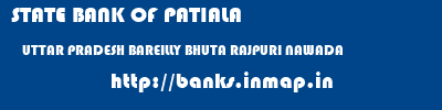 STATE BANK OF PATIALA  UTTAR PRADESH BAREILLY BHUTA RAJPURI NAWADA  banks information 